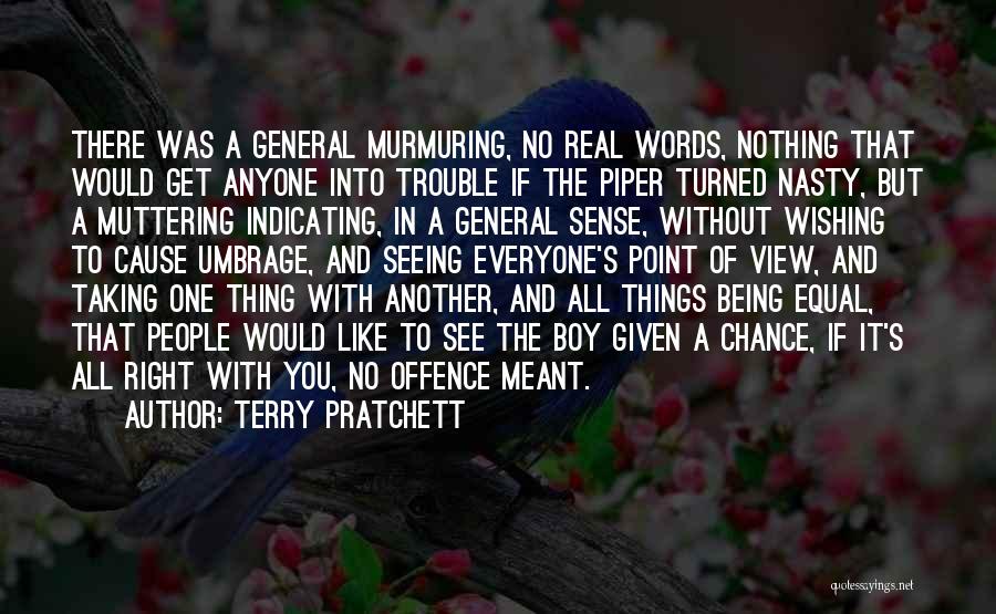 Terry Pratchett Quotes: There Was A General Murmuring, No Real Words, Nothing That Would Get Anyone Into Trouble If The Piper Turned Nasty,