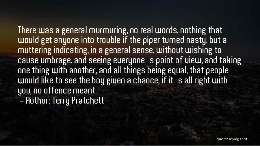 Terry Pratchett Quotes: There Was A General Murmuring, No Real Words, Nothing That Would Get Anyone Into Trouble If The Piper Turned Nasty,