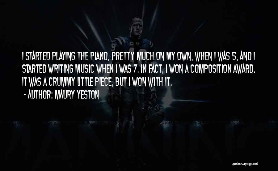 Maury Yeston Quotes: I Started Playing The Piano, Pretty Much On My Own, When I Was 5, And I Started Writing Music When