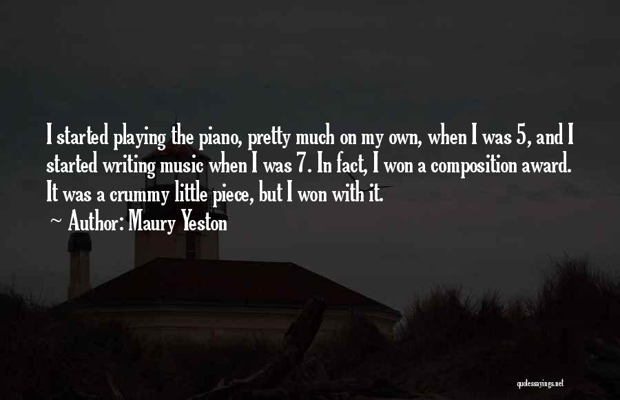 Maury Yeston Quotes: I Started Playing The Piano, Pretty Much On My Own, When I Was 5, And I Started Writing Music When