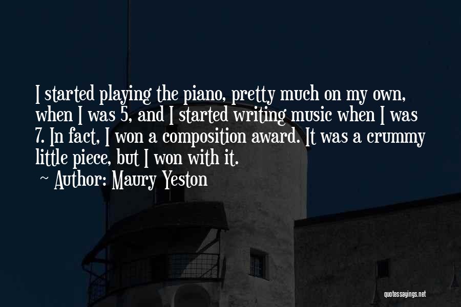 Maury Yeston Quotes: I Started Playing The Piano, Pretty Much On My Own, When I Was 5, And I Started Writing Music When
