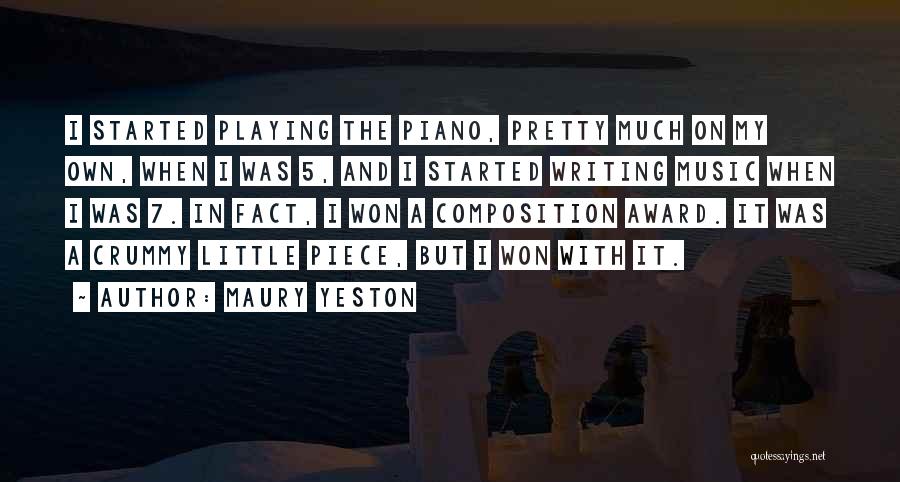 Maury Yeston Quotes: I Started Playing The Piano, Pretty Much On My Own, When I Was 5, And I Started Writing Music When