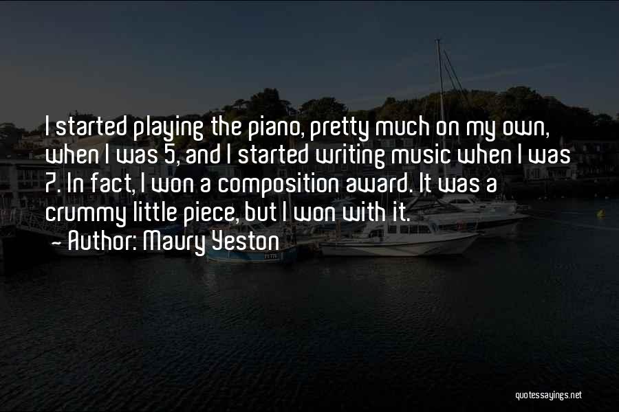 Maury Yeston Quotes: I Started Playing The Piano, Pretty Much On My Own, When I Was 5, And I Started Writing Music When