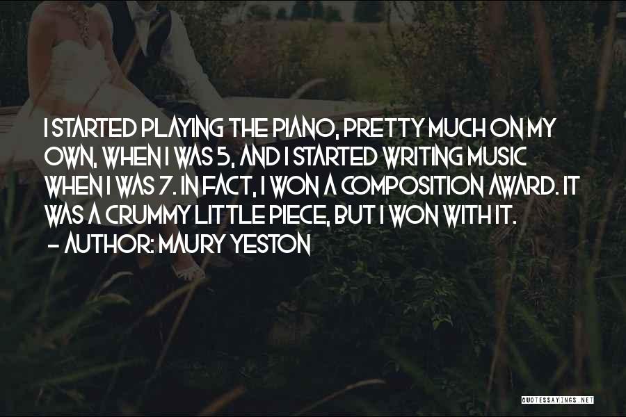 Maury Yeston Quotes: I Started Playing The Piano, Pretty Much On My Own, When I Was 5, And I Started Writing Music When