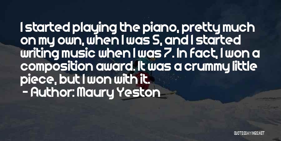 Maury Yeston Quotes: I Started Playing The Piano, Pretty Much On My Own, When I Was 5, And I Started Writing Music When