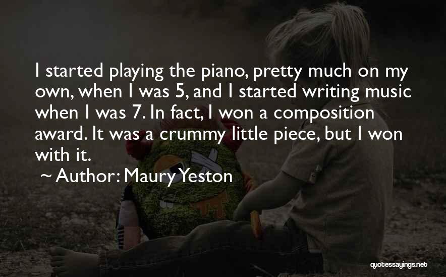 Maury Yeston Quotes: I Started Playing The Piano, Pretty Much On My Own, When I Was 5, And I Started Writing Music When