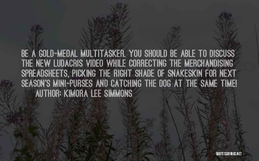 Kimora Lee Simmons Quotes: Be A Gold-medal Multitasker. You Should Be Able To Discuss The New Ludacris Video While Correcting The Merchandising Spreadsheets, Picking