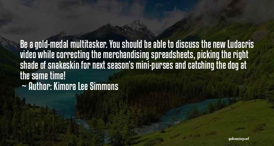 Kimora Lee Simmons Quotes: Be A Gold-medal Multitasker. You Should Be Able To Discuss The New Ludacris Video While Correcting The Merchandising Spreadsheets, Picking