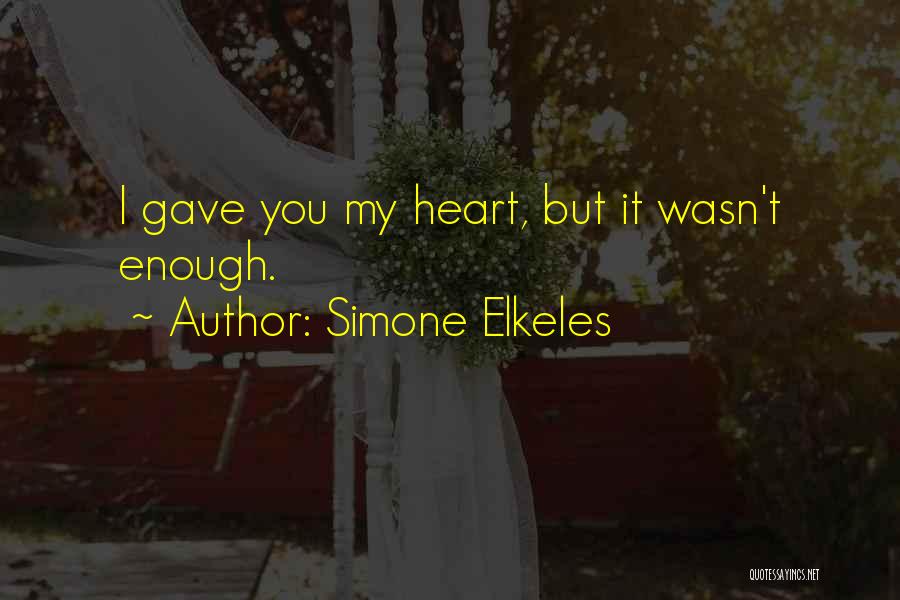 Simone Elkeles Quotes: I Gave You My Heart, But It Wasn't Enough.