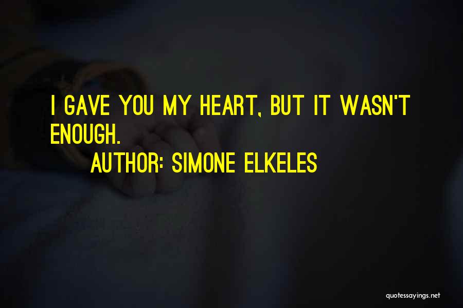 Simone Elkeles Quotes: I Gave You My Heart, But It Wasn't Enough.