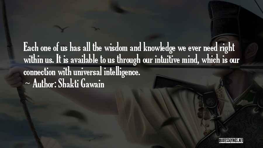 Shakti Gawain Quotes: Each One Of Us Has All The Wisdom And Knowledge We Ever Need Right Within Us. It Is Available To