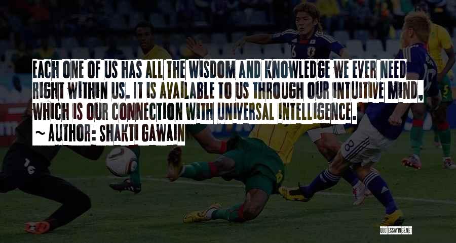 Shakti Gawain Quotes: Each One Of Us Has All The Wisdom And Knowledge We Ever Need Right Within Us. It Is Available To