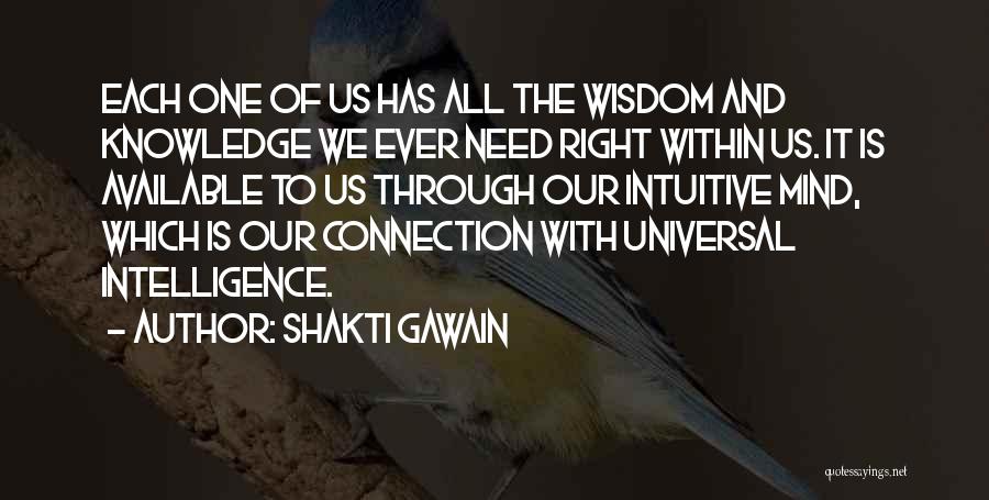 Shakti Gawain Quotes: Each One Of Us Has All The Wisdom And Knowledge We Ever Need Right Within Us. It Is Available To