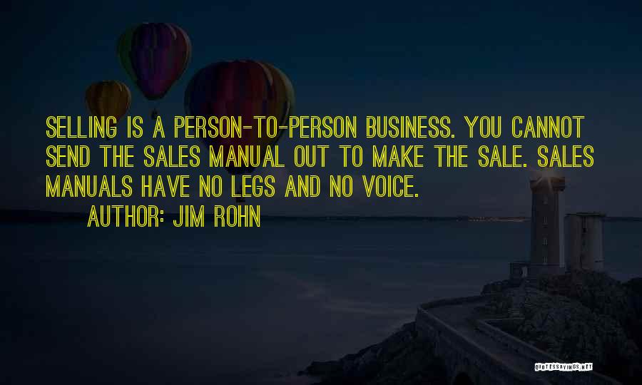 Jim Rohn Quotes: Selling Is A Person-to-person Business. You Cannot Send The Sales Manual Out To Make The Sale. Sales Manuals Have No