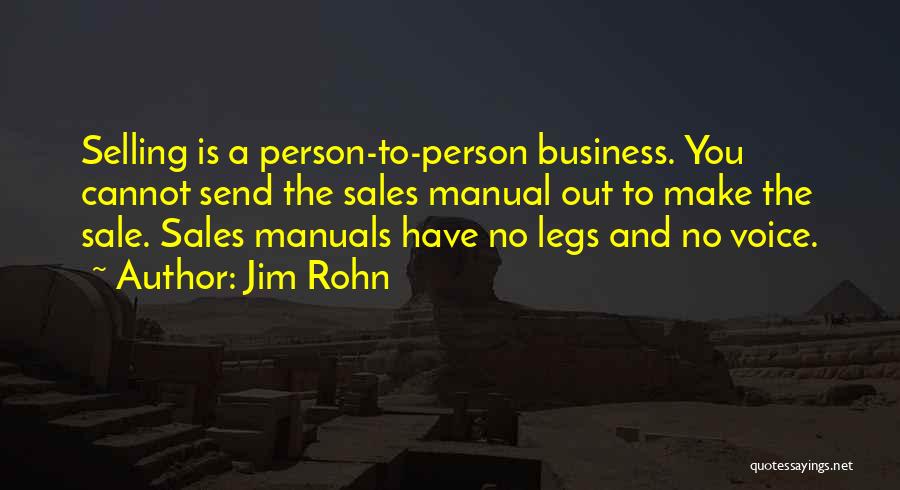 Jim Rohn Quotes: Selling Is A Person-to-person Business. You Cannot Send The Sales Manual Out To Make The Sale. Sales Manuals Have No