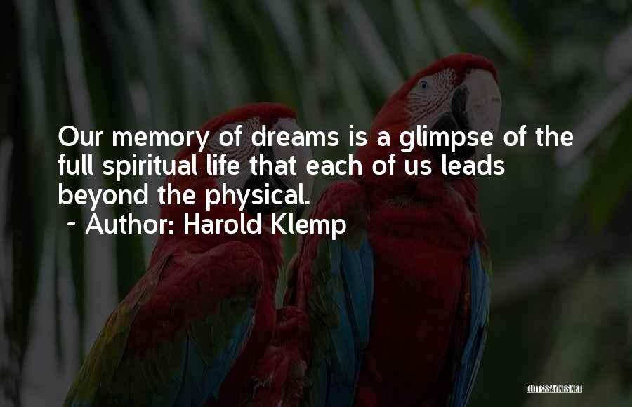 Harold Klemp Quotes: Our Memory Of Dreams Is A Glimpse Of The Full Spiritual Life That Each Of Us Leads Beyond The Physical.