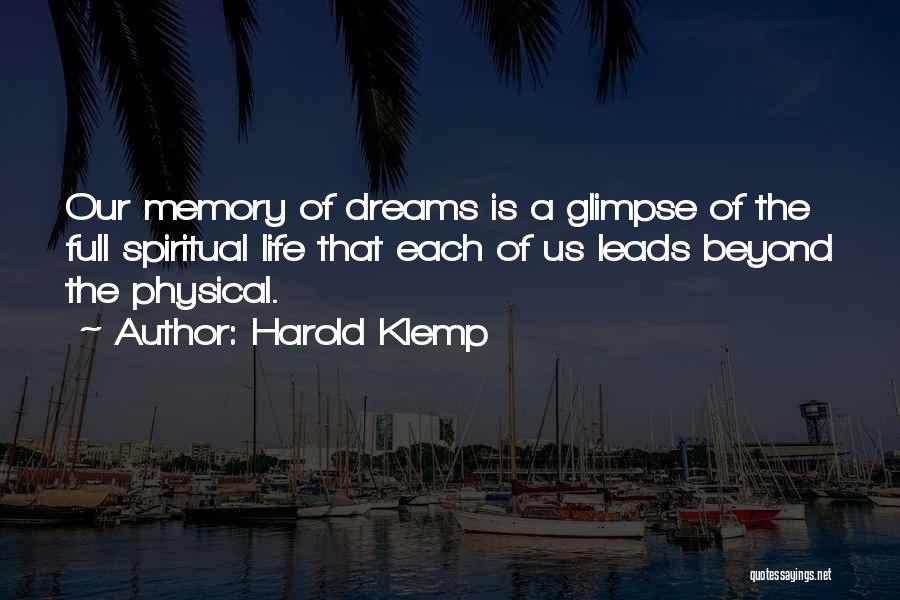 Harold Klemp Quotes: Our Memory Of Dreams Is A Glimpse Of The Full Spiritual Life That Each Of Us Leads Beyond The Physical.