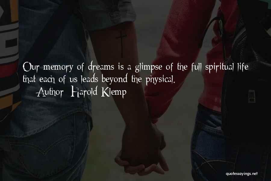Harold Klemp Quotes: Our Memory Of Dreams Is A Glimpse Of The Full Spiritual Life That Each Of Us Leads Beyond The Physical.