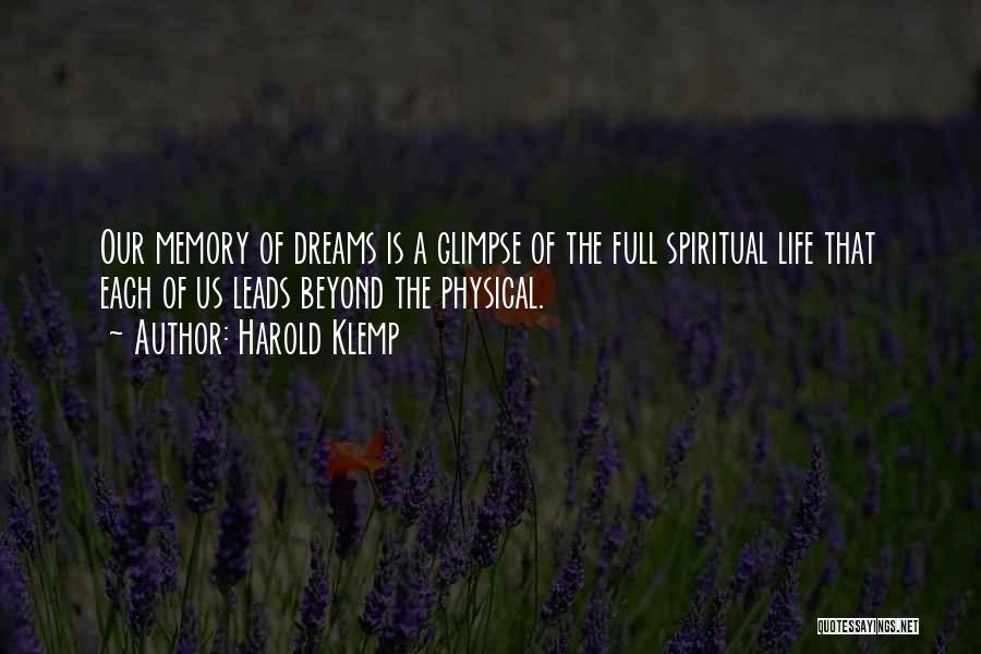 Harold Klemp Quotes: Our Memory Of Dreams Is A Glimpse Of The Full Spiritual Life That Each Of Us Leads Beyond The Physical.