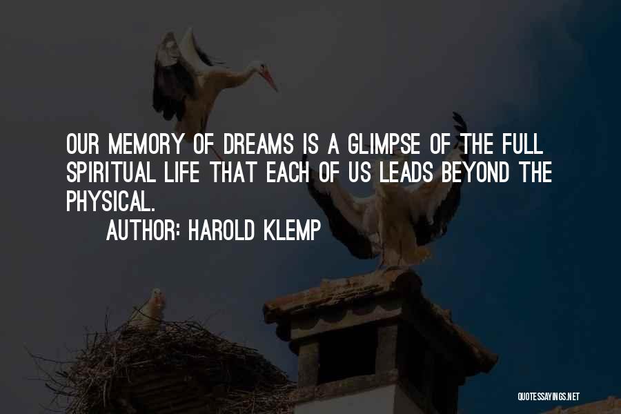Harold Klemp Quotes: Our Memory Of Dreams Is A Glimpse Of The Full Spiritual Life That Each Of Us Leads Beyond The Physical.