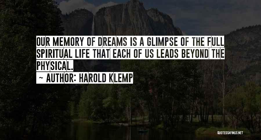 Harold Klemp Quotes: Our Memory Of Dreams Is A Glimpse Of The Full Spiritual Life That Each Of Us Leads Beyond The Physical.