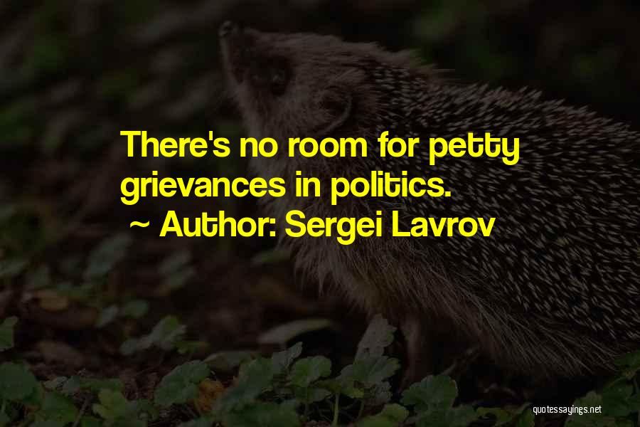 Sergei Lavrov Quotes: There's No Room For Petty Grievances In Politics.