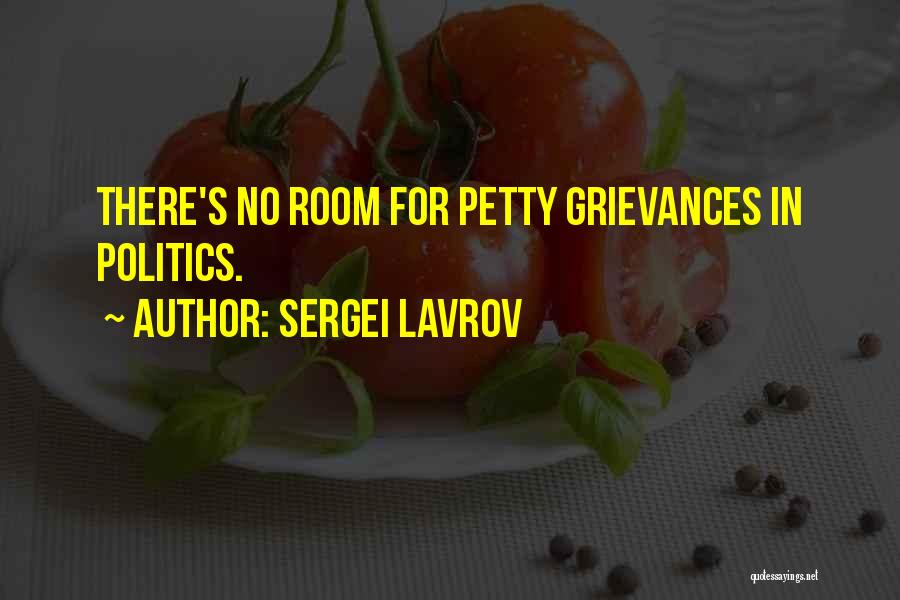 Sergei Lavrov Quotes: There's No Room For Petty Grievances In Politics.