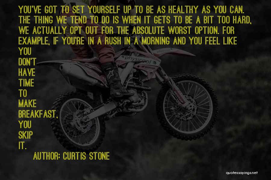 Curtis Stone Quotes: You've Got To Set Yourself Up To Be As Healthy As You Can. The Thing We Tend To Do Is