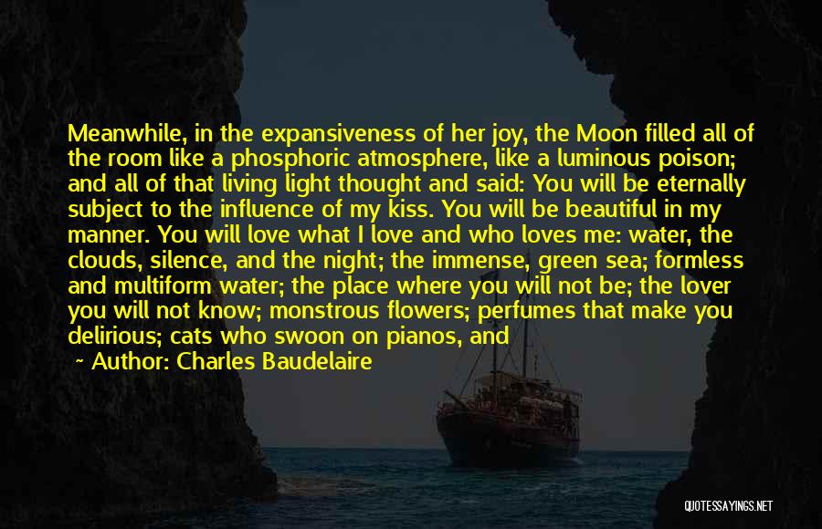 Charles Baudelaire Quotes: Meanwhile, In The Expansiveness Of Her Joy, The Moon Filled All Of The Room Like A Phosphoric Atmosphere, Like A