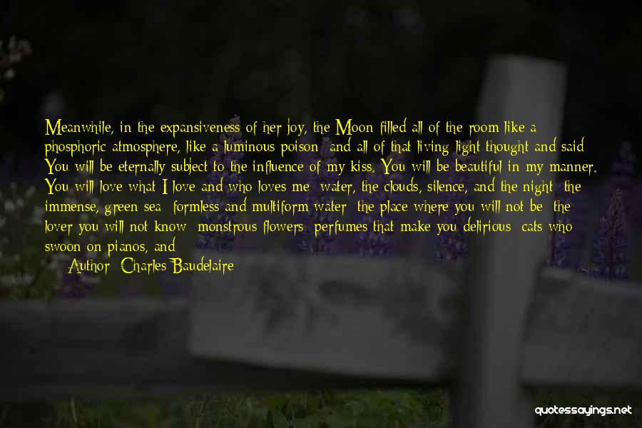 Charles Baudelaire Quotes: Meanwhile, In The Expansiveness Of Her Joy, The Moon Filled All Of The Room Like A Phosphoric Atmosphere, Like A