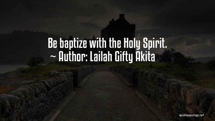 Lailah Gifty Akita Quotes: Be Baptize With The Holy Spirit.