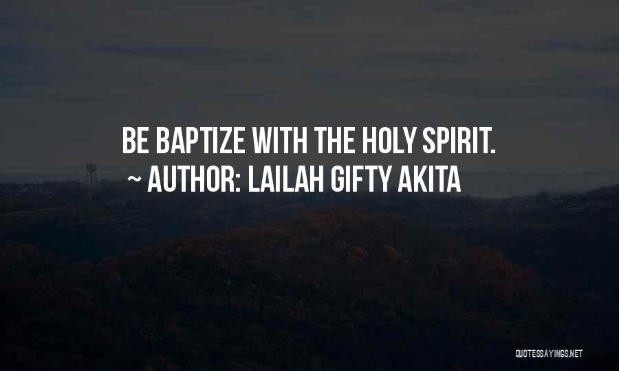 Lailah Gifty Akita Quotes: Be Baptize With The Holy Spirit.