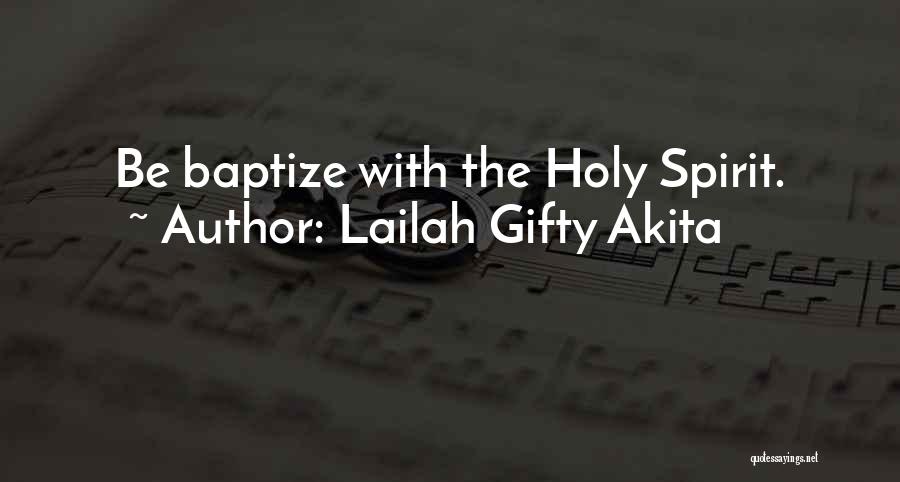 Lailah Gifty Akita Quotes: Be Baptize With The Holy Spirit.