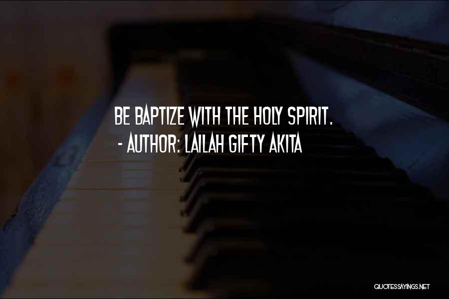 Lailah Gifty Akita Quotes: Be Baptize With The Holy Spirit.