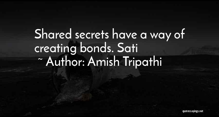 Amish Tripathi Quotes: Shared Secrets Have A Way Of Creating Bonds. Sati