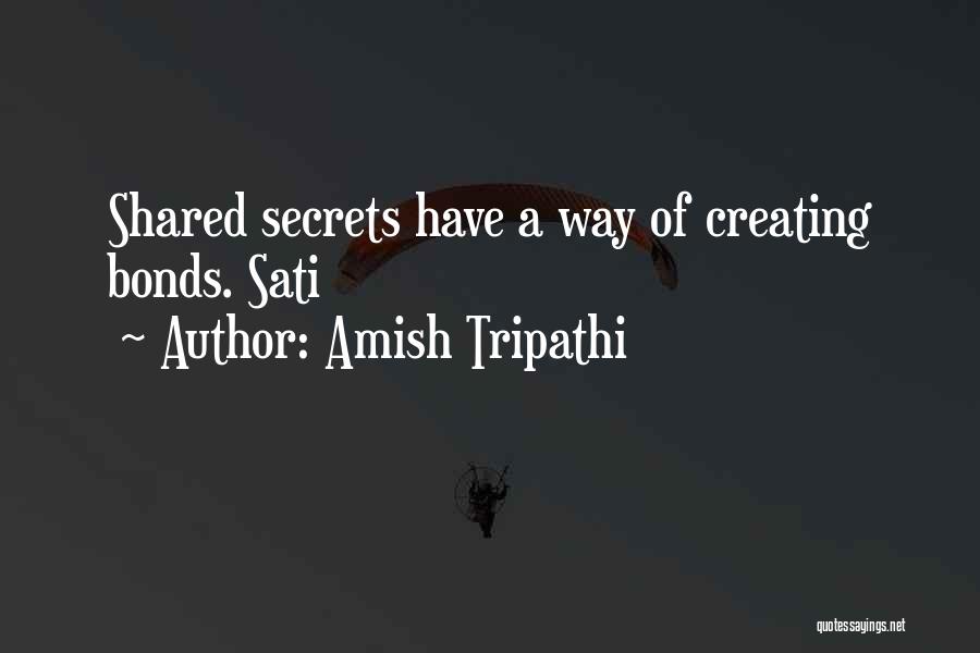 Amish Tripathi Quotes: Shared Secrets Have A Way Of Creating Bonds. Sati