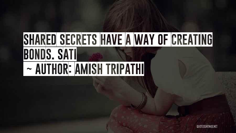 Amish Tripathi Quotes: Shared Secrets Have A Way Of Creating Bonds. Sati