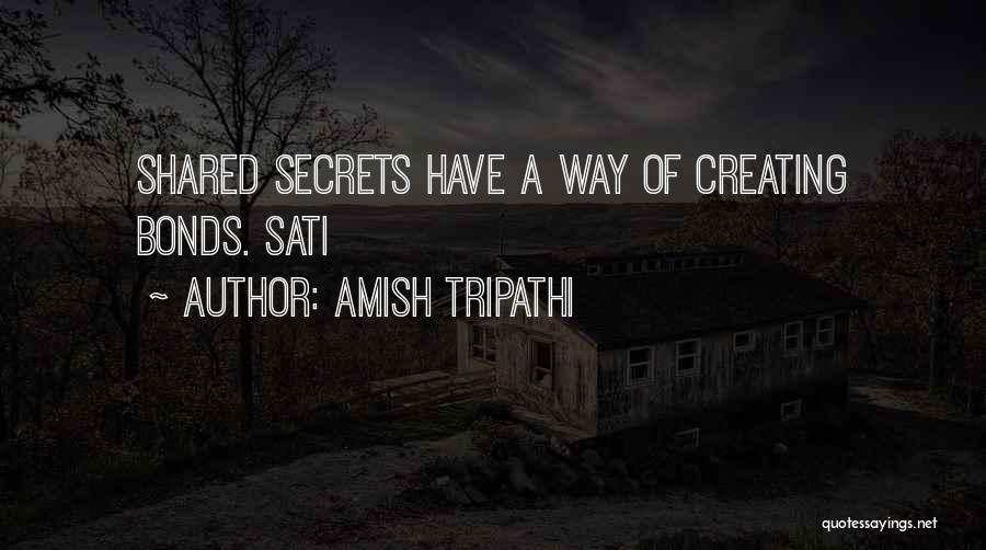 Amish Tripathi Quotes: Shared Secrets Have A Way Of Creating Bonds. Sati
