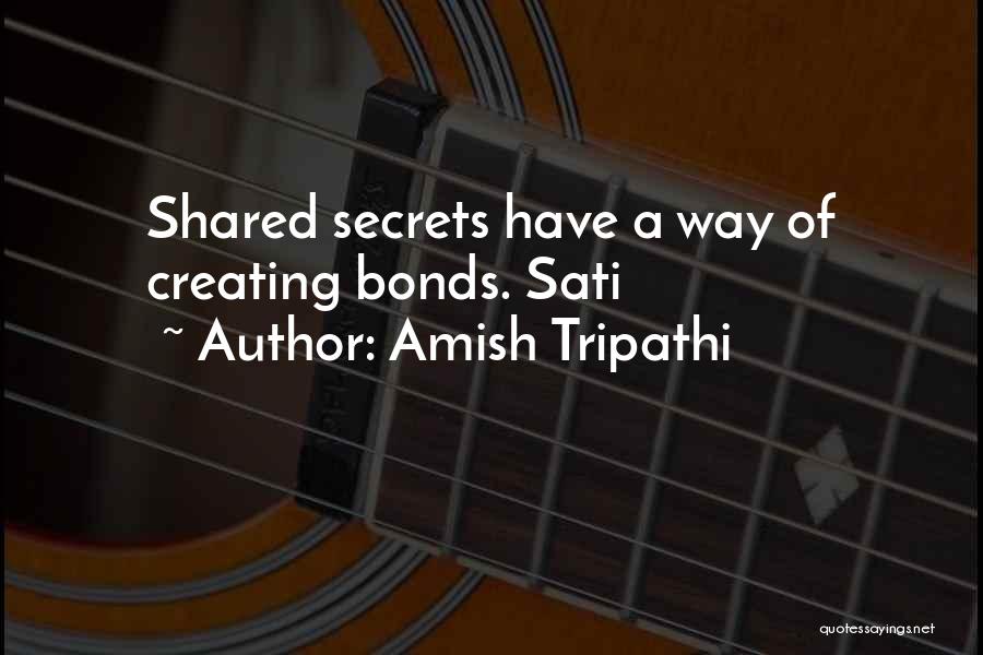 Amish Tripathi Quotes: Shared Secrets Have A Way Of Creating Bonds. Sati