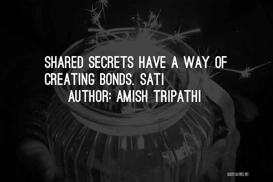 Amish Tripathi Quotes: Shared Secrets Have A Way Of Creating Bonds. Sati