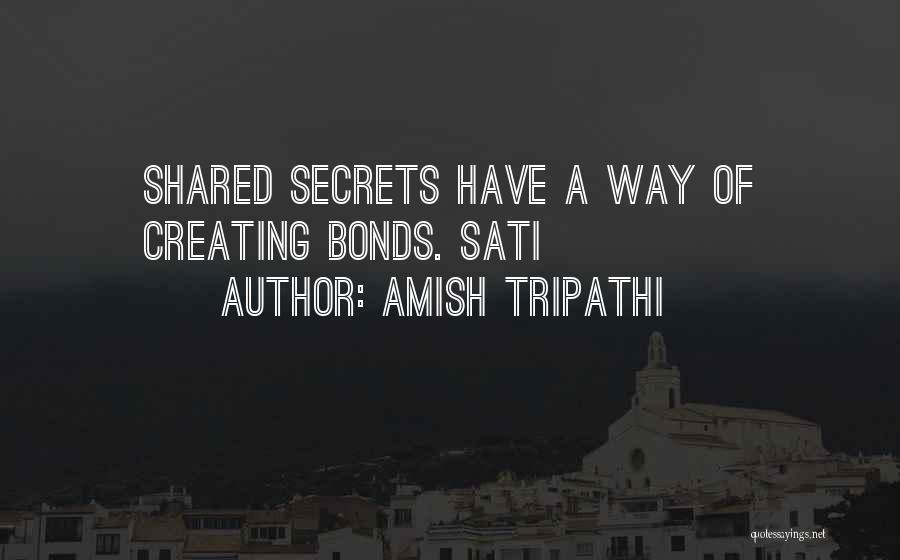Amish Tripathi Quotes: Shared Secrets Have A Way Of Creating Bonds. Sati