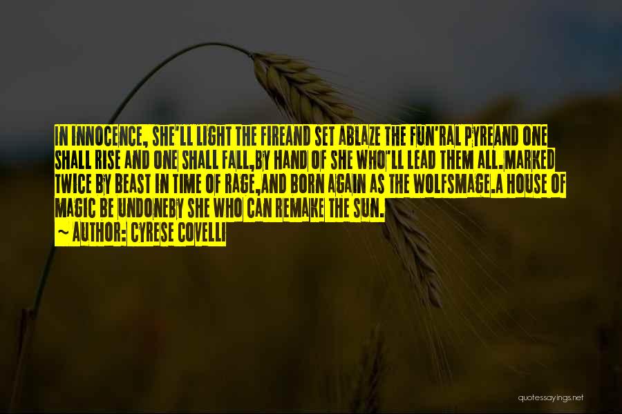 Cyrese Covelli Quotes: In Innocence, She'll Light The Fireand Set Ablaze The Fun'ral Pyreand One Shall Rise And One Shall Fall,by Hand Of
