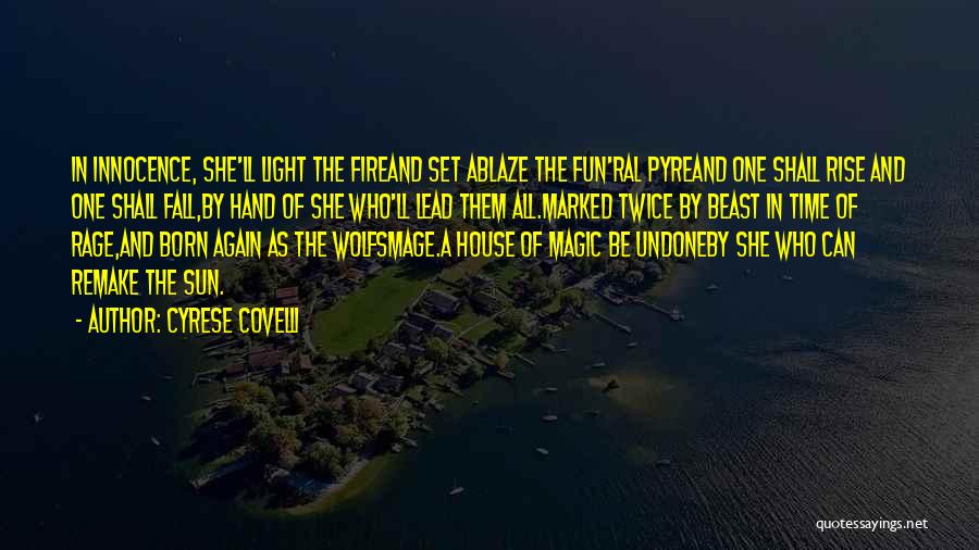 Cyrese Covelli Quotes: In Innocence, She'll Light The Fireand Set Ablaze The Fun'ral Pyreand One Shall Rise And One Shall Fall,by Hand Of