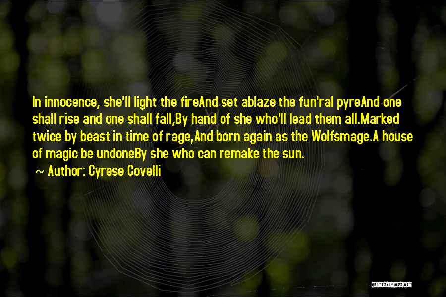 Cyrese Covelli Quotes: In Innocence, She'll Light The Fireand Set Ablaze The Fun'ral Pyreand One Shall Rise And One Shall Fall,by Hand Of