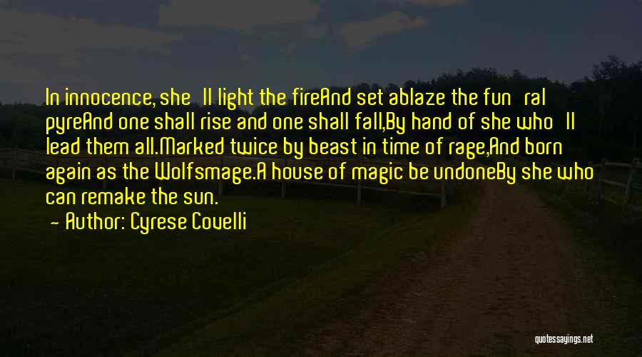 Cyrese Covelli Quotes: In Innocence, She'll Light The Fireand Set Ablaze The Fun'ral Pyreand One Shall Rise And One Shall Fall,by Hand Of