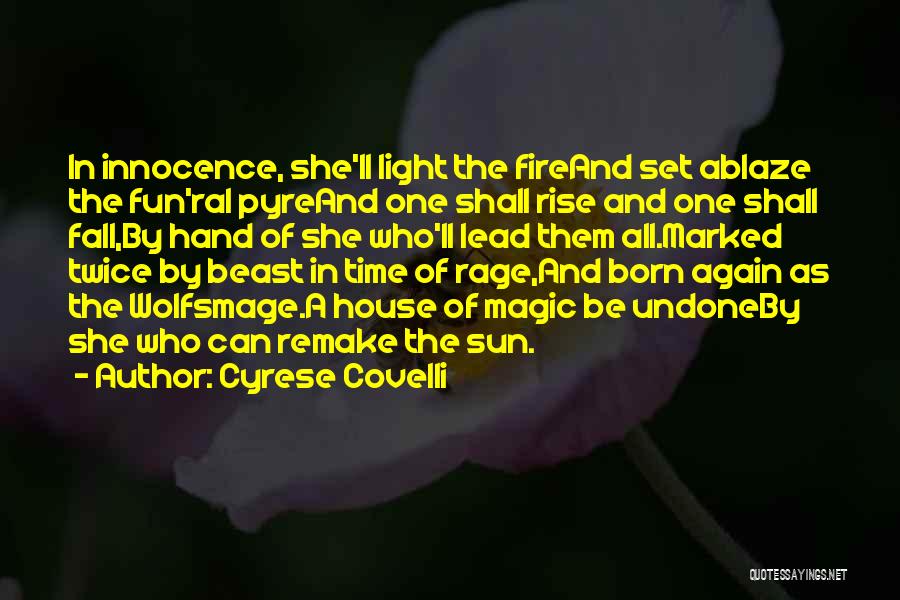 Cyrese Covelli Quotes: In Innocence, She'll Light The Fireand Set Ablaze The Fun'ral Pyreand One Shall Rise And One Shall Fall,by Hand Of