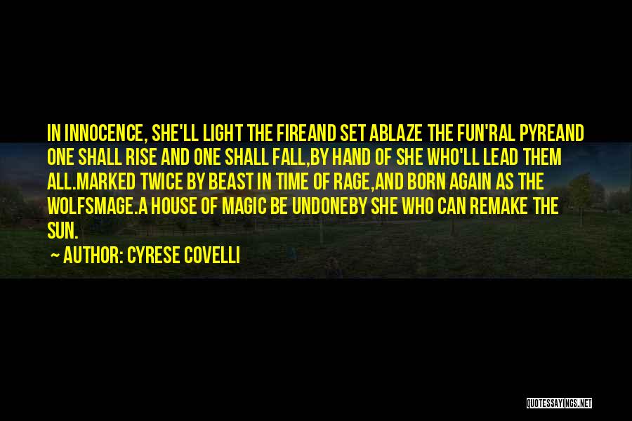 Cyrese Covelli Quotes: In Innocence, She'll Light The Fireand Set Ablaze The Fun'ral Pyreand One Shall Rise And One Shall Fall,by Hand Of