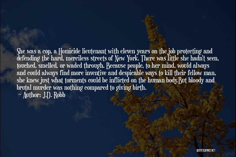 J.D. Robb Quotes: She Was A Cop, A Homicide Lieutenant With Eleven Years On The Job Protecting And Defending The Hard, Merciless Streets