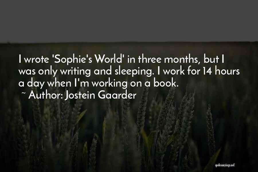 Jostein Gaarder Quotes: I Wrote 'sophie's World' In Three Months, But I Was Only Writing And Sleeping. I Work For 14 Hours A