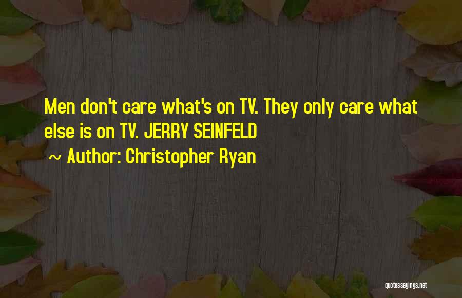 Christopher Ryan Quotes: Men Don't Care What's On Tv. They Only Care What Else Is On Tv. Jerry Seinfeld